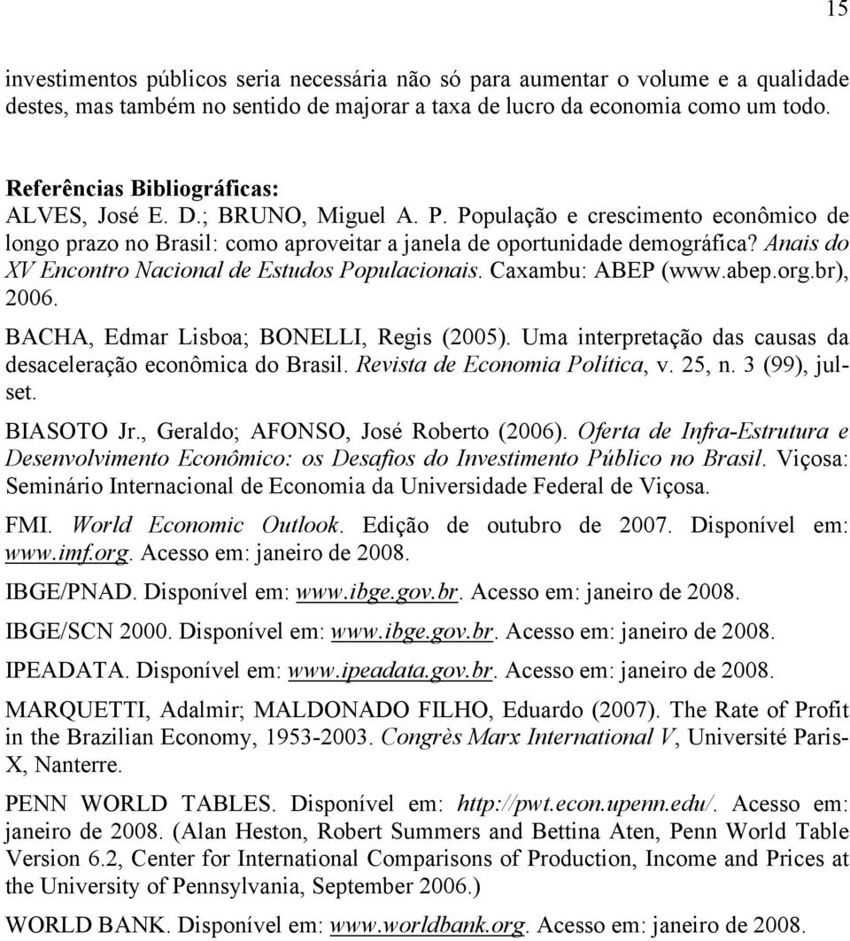 Anais do XV Encontro Nacional de Estudos Populacionais. Caxambu: ABEP (www.abep.org.br), 26. BACHA, Edmar Lisboa; BONELLI, Regis (25).