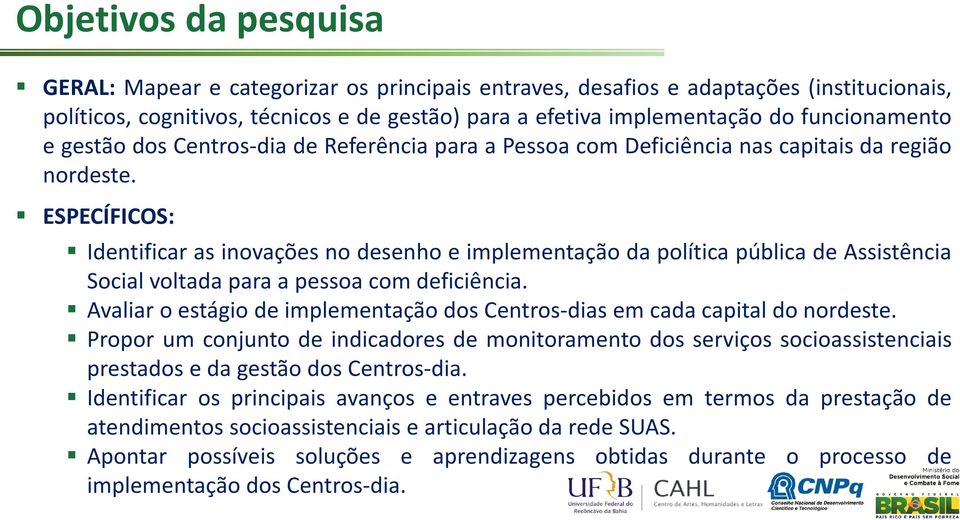 ESPECÍFICOS: Identificar as inovações no desenho e implementação da política pública de Assistência Social voltada para a pessoa com deficiência.