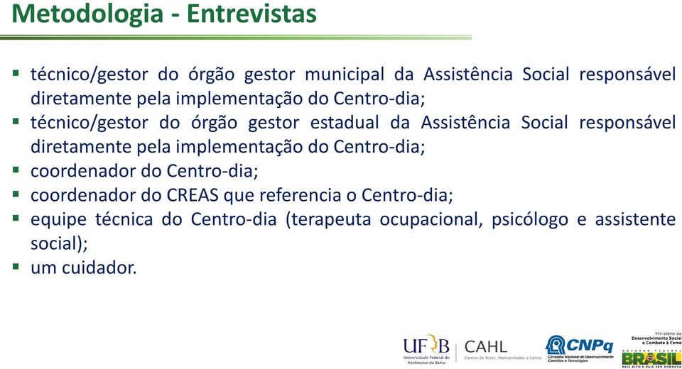 responsável diretamente pela implementação do Centro-dia; coordenador do Centro-dia; coordenador do CREAS que