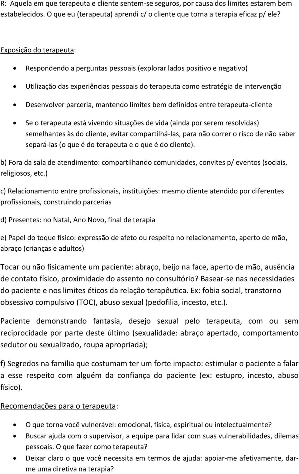 mantendo limites bem definidos entre terapeuta-cliente Se o terapeuta está vivendo situações de vida (ainda por serem resolvidas) semelhantes às do cliente, evitar compartilhá-las, para não correr o