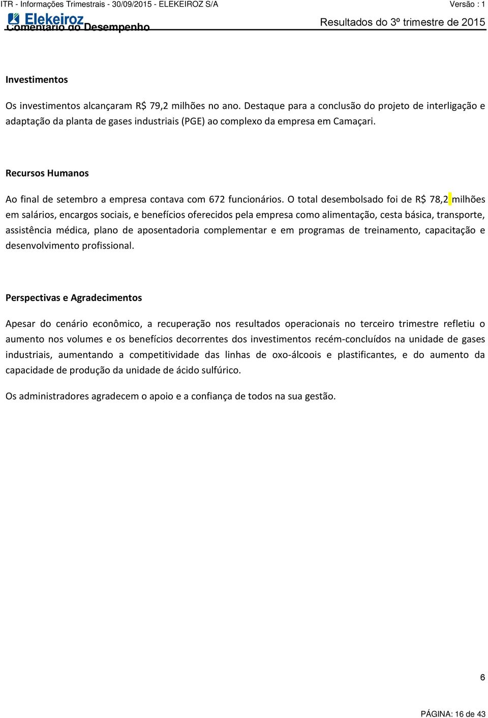 Recursos Humanos Ao final de setembro a empresa contava com 672 funcionários.