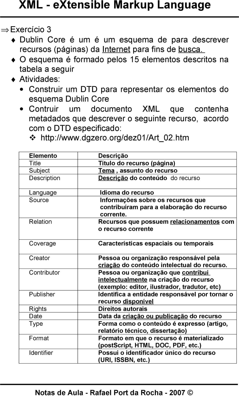 que descrever o seguinte recurso, acordo com o DTD especificado: http://www.dgzero.org/dez01/art_02.