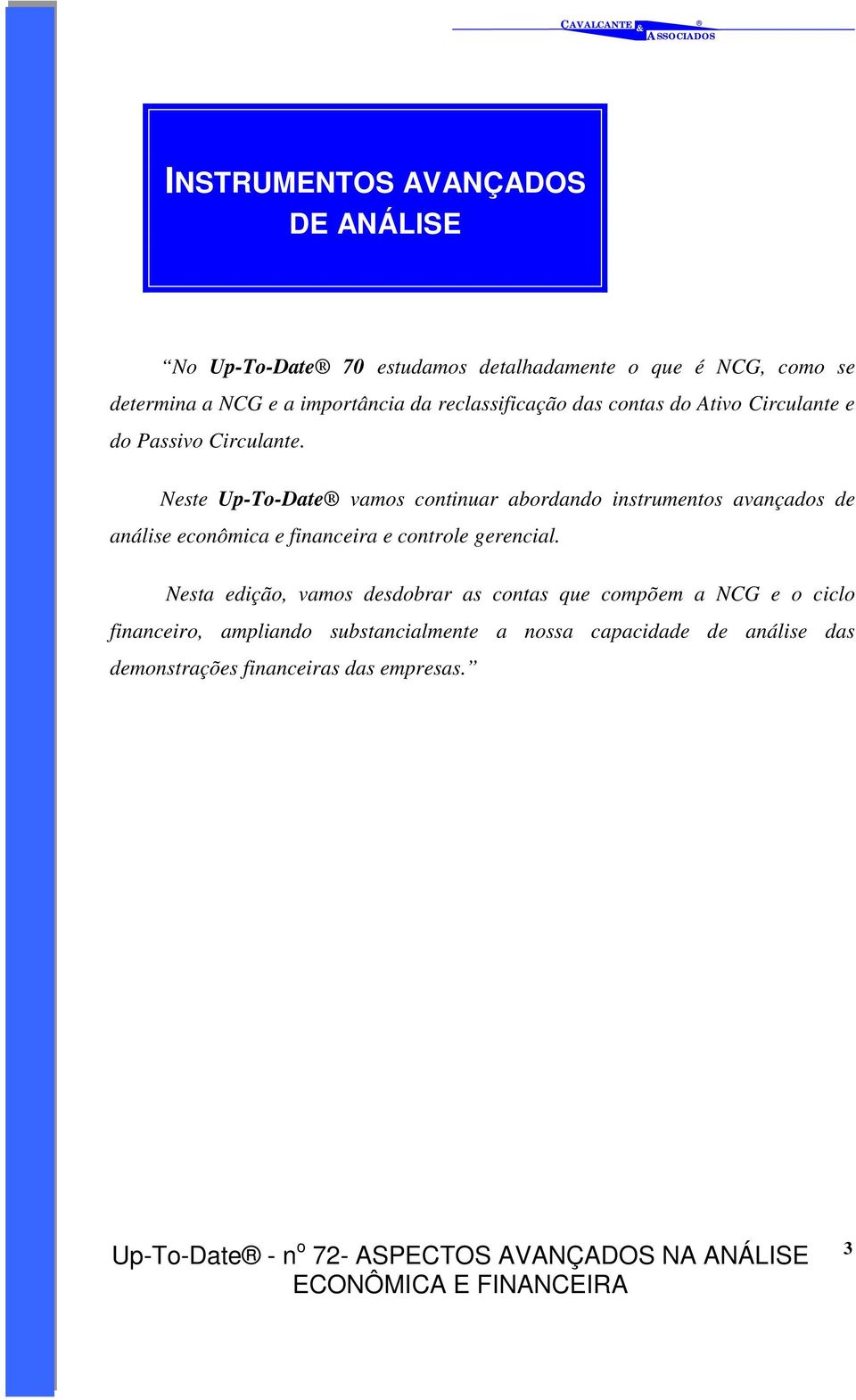 Neste Up-To-Date vamos continuar abordando instrumentos avançados de análise econômica e financeira e controle gerencial.