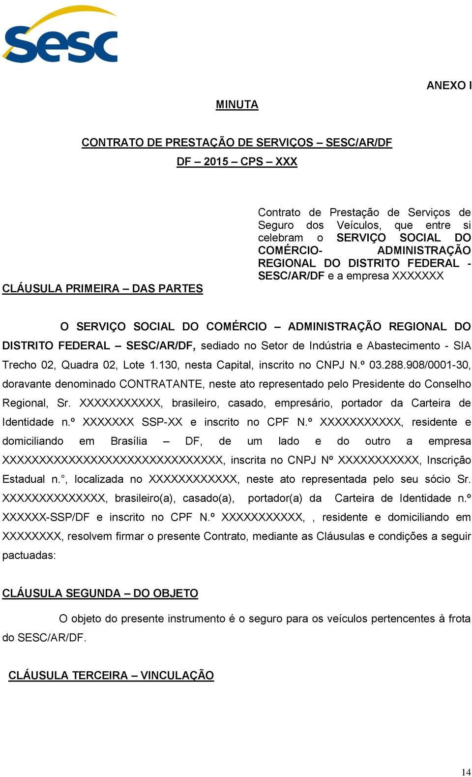 Indústria e Abastecimento - SIA Trecho 02, Quadra 02, Lote 1.130, nesta Capital, inscrito no CNPJ N.º 03.288.