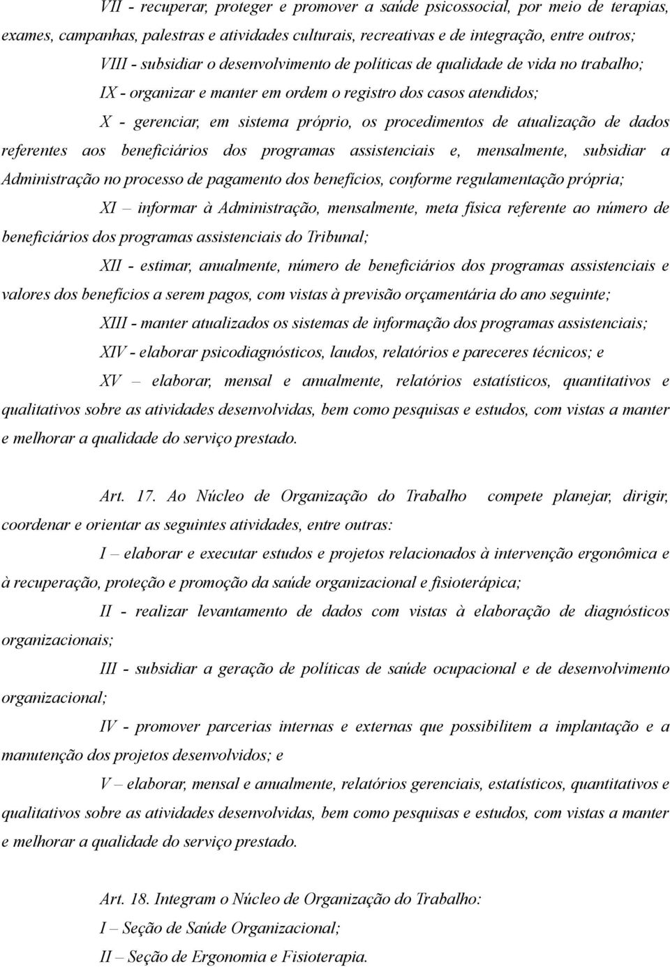 dados referentes aos beneficiários dos programas assistenciais e, mensalmente, subsidiar a Administração no processo de pagamento dos benefícios, conforme regulamentação própria; XI informar à