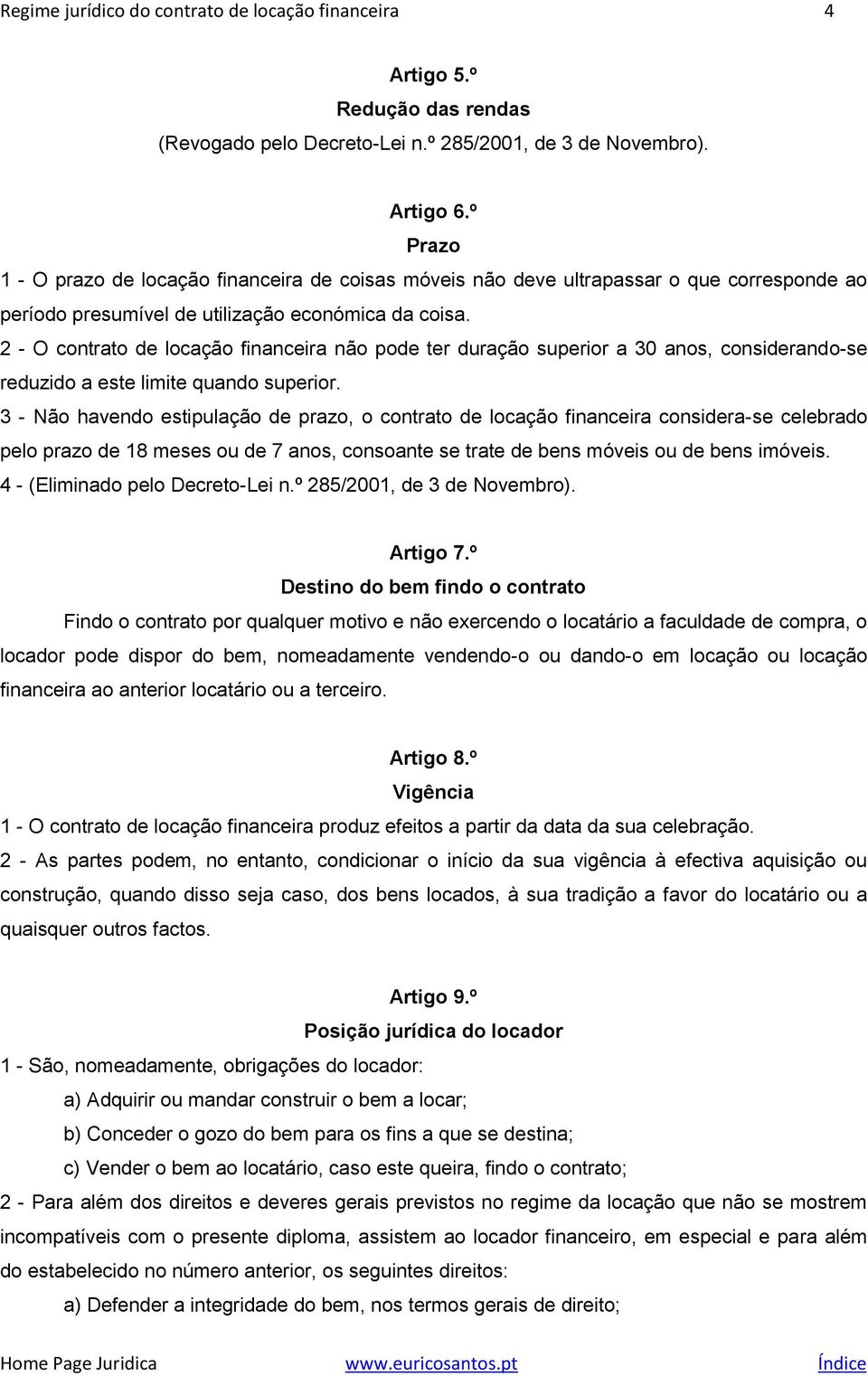 2 - O contrato de locação financeira não pode ter duração superior a 30 anos, considerando-se reduzido a este limite quando superior.