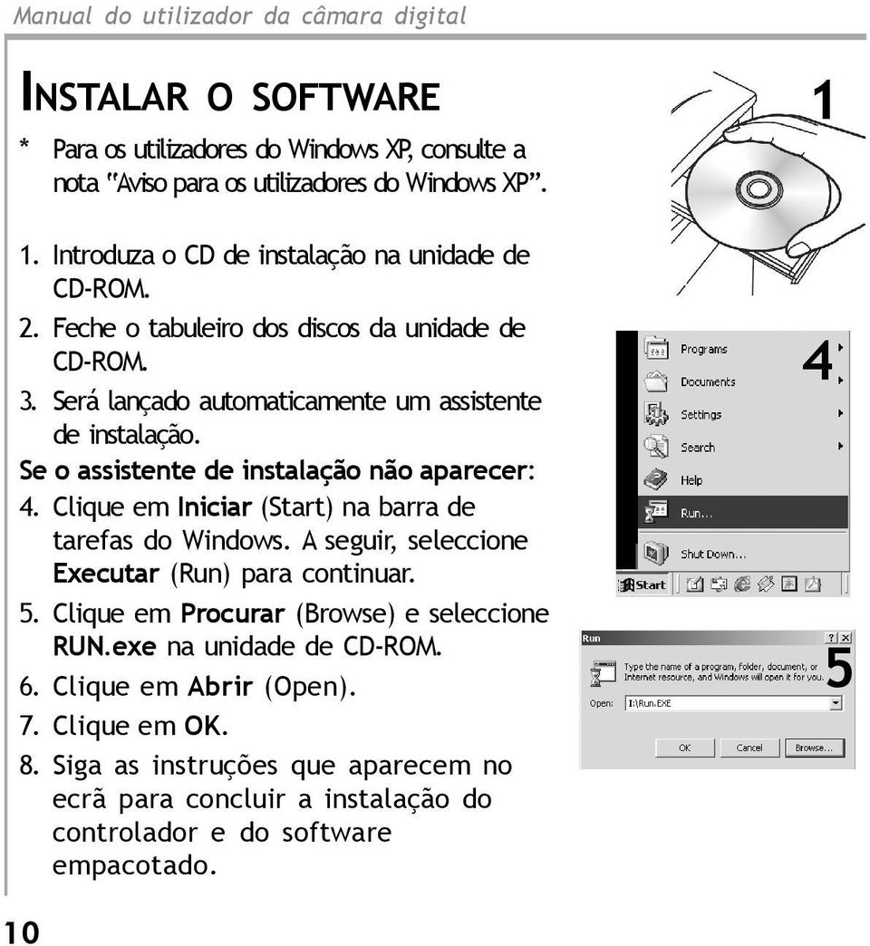 Clique em Iniciar (Start) na barra de tarefas do Windows. A seguir, seleccione Executar (Run) para continuar. 5. Clique em Procurar (Browse) e seleccione RUN.