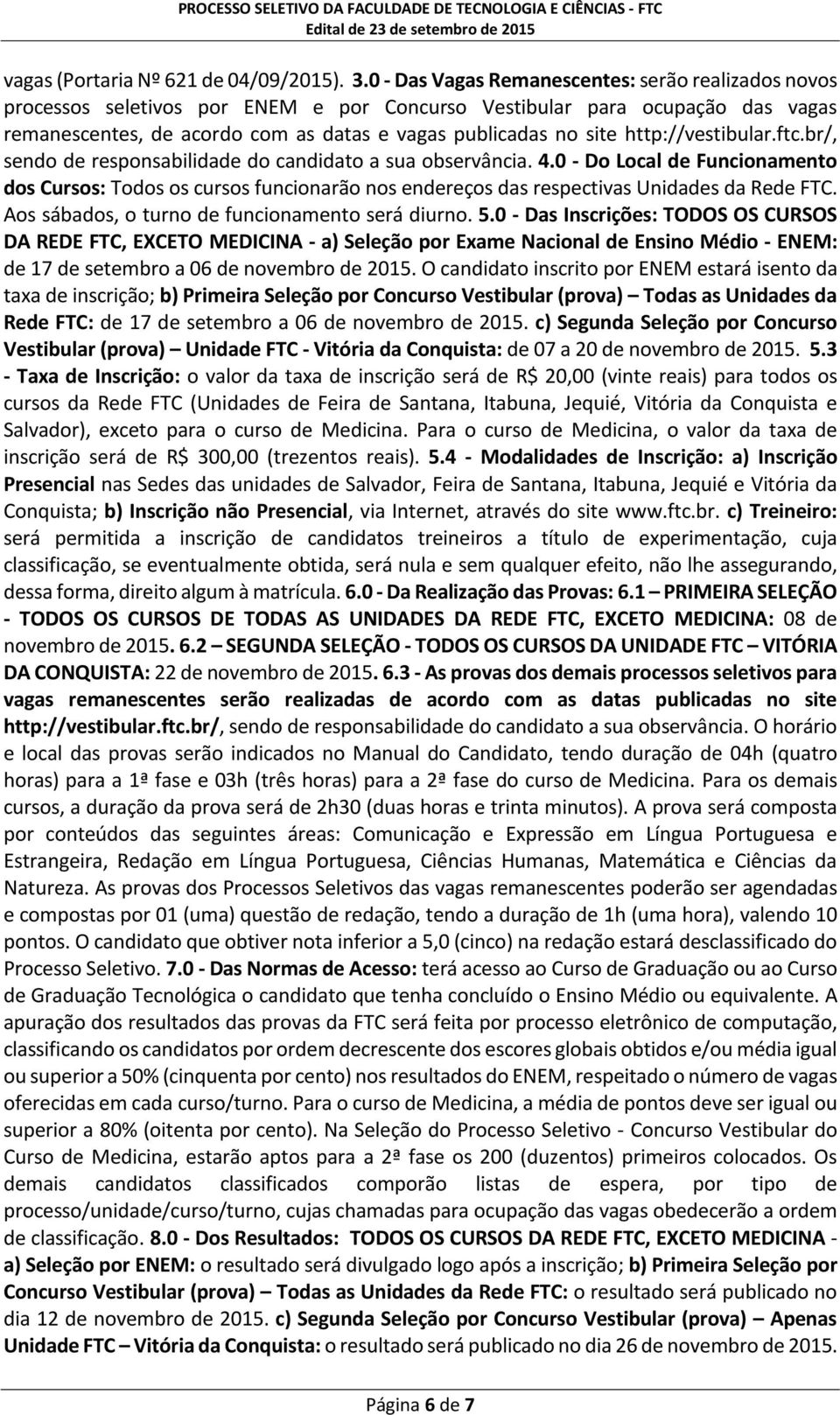 http://vestibular.ftc.br/, sendo de responsabilidade do candidato a sua observância. 4.