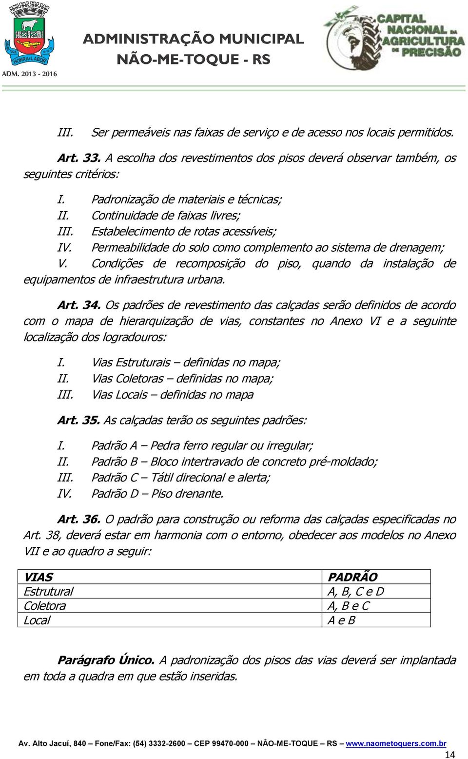 Condições de recomposição do piso, quando da instalação de equipamentos de infraestrutura urbana. Art. 34.