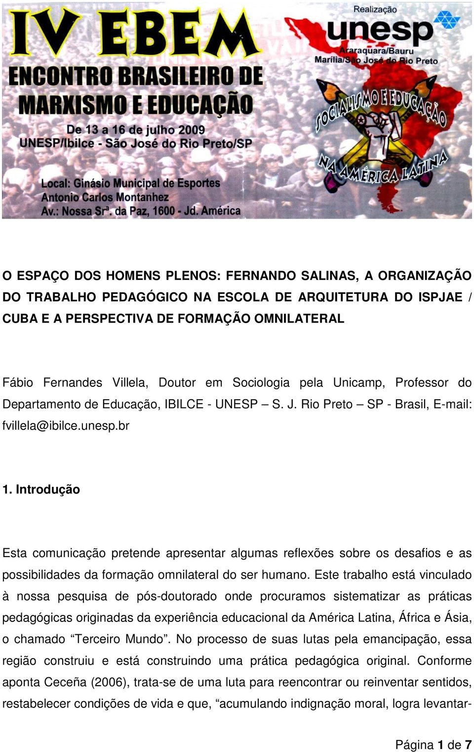 Introdução Esta comunicação pretende apresentar algumas reflexões sobre os desafios e as possibilidades da formação omnilateral do ser humano.