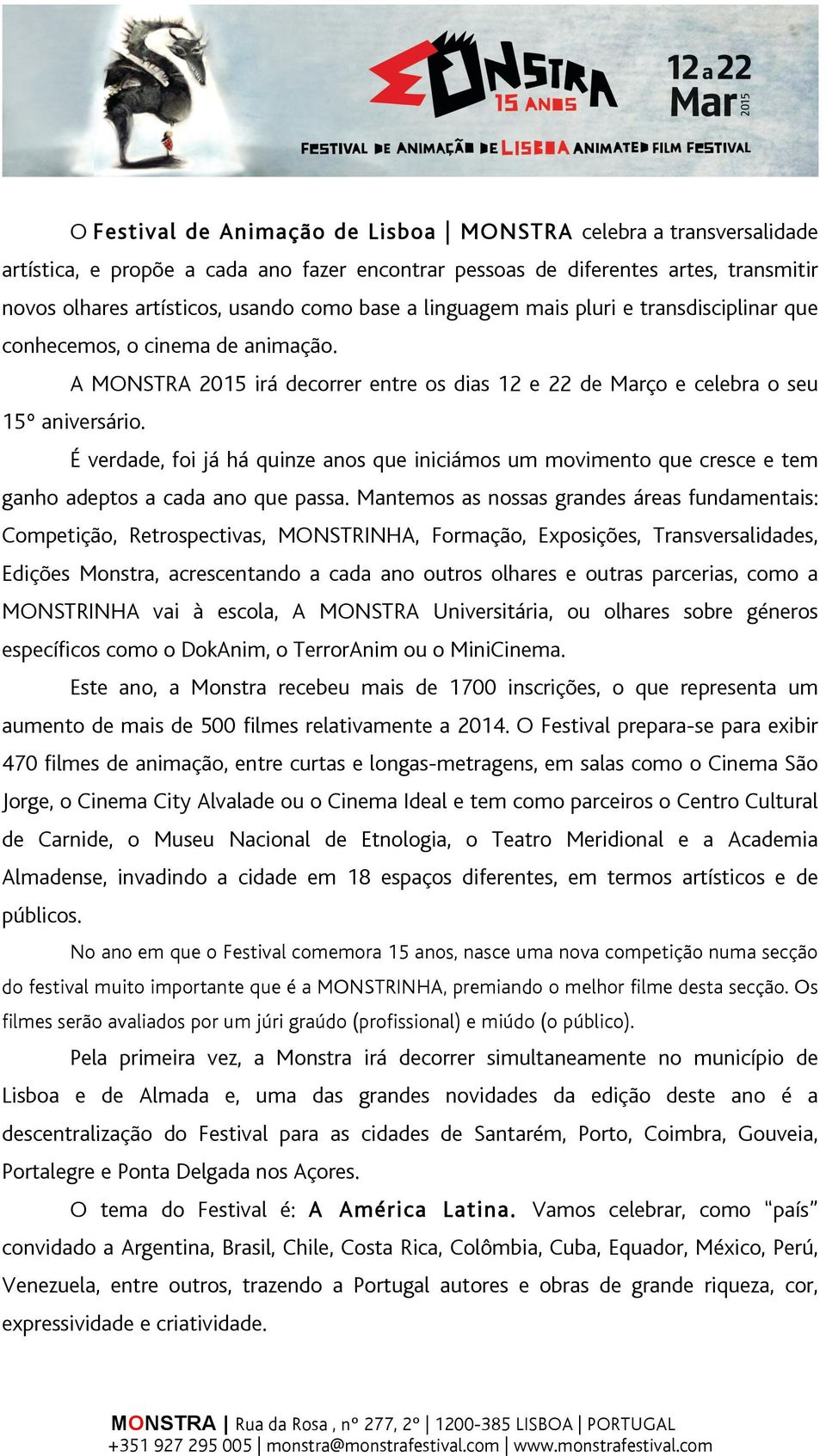 É verdade, foi já há quinze anos que iniciámos um movimento que cresce e tem ganho adeptos a cada ano que passa.