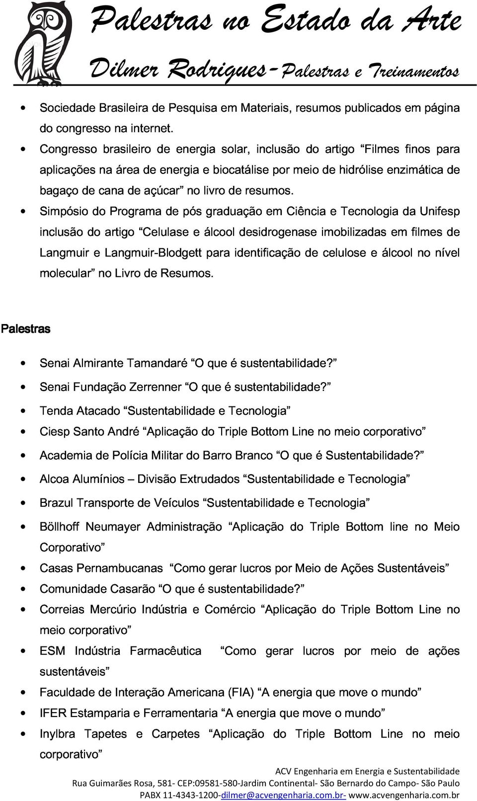 Langmuir Simpósio do Programa de pós graduação em Ciência e Tecnologia da Unifesp molecular do e no Langmuir-Blodgett artigo Livro Celulase de Resumos.