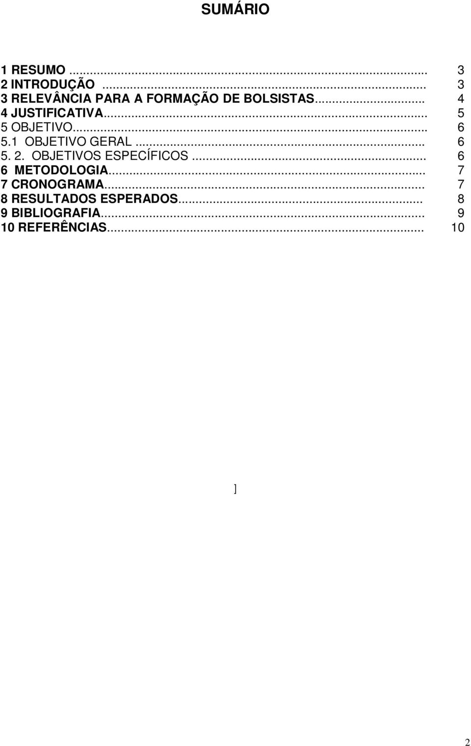 .. 5 5 OBJETIVO... 6 5.1 OBJETIVO GERAL... 6 5. 2. OBJETIVOS ESPECÍFICOS.