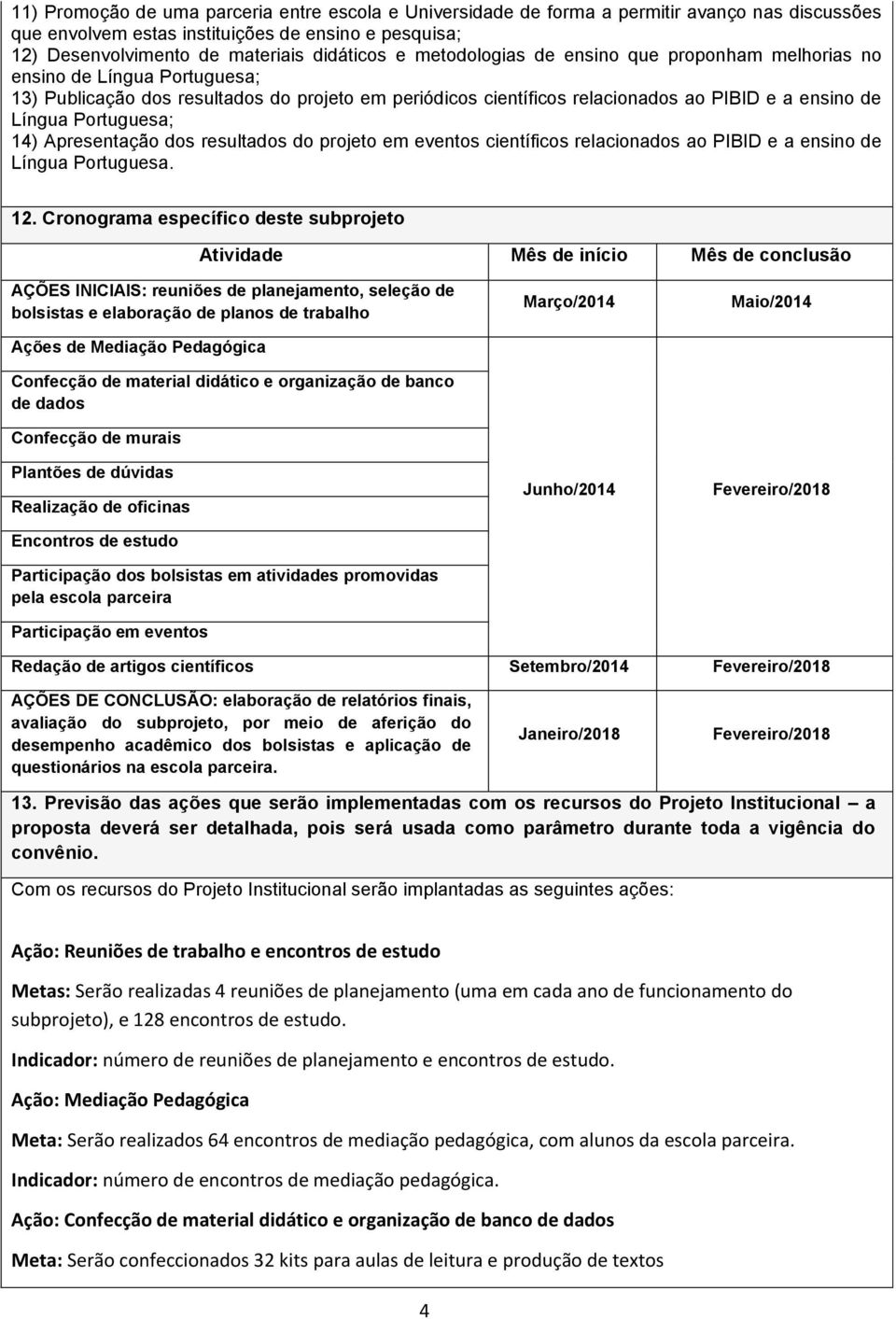 Portuguesa; 14) Apresentação dos resultados do projeto em eventos científicos relacionados ao PIBID e a ensino de Língua Portuguesa. 12.