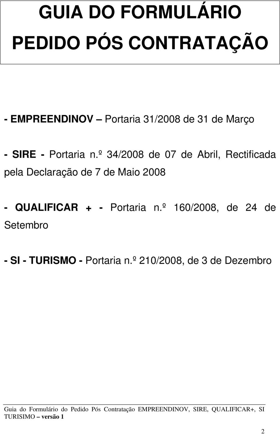 º 34/2008 de 07 de Abril, Rectificada pela Declaração de 7 de Maio 2008 -