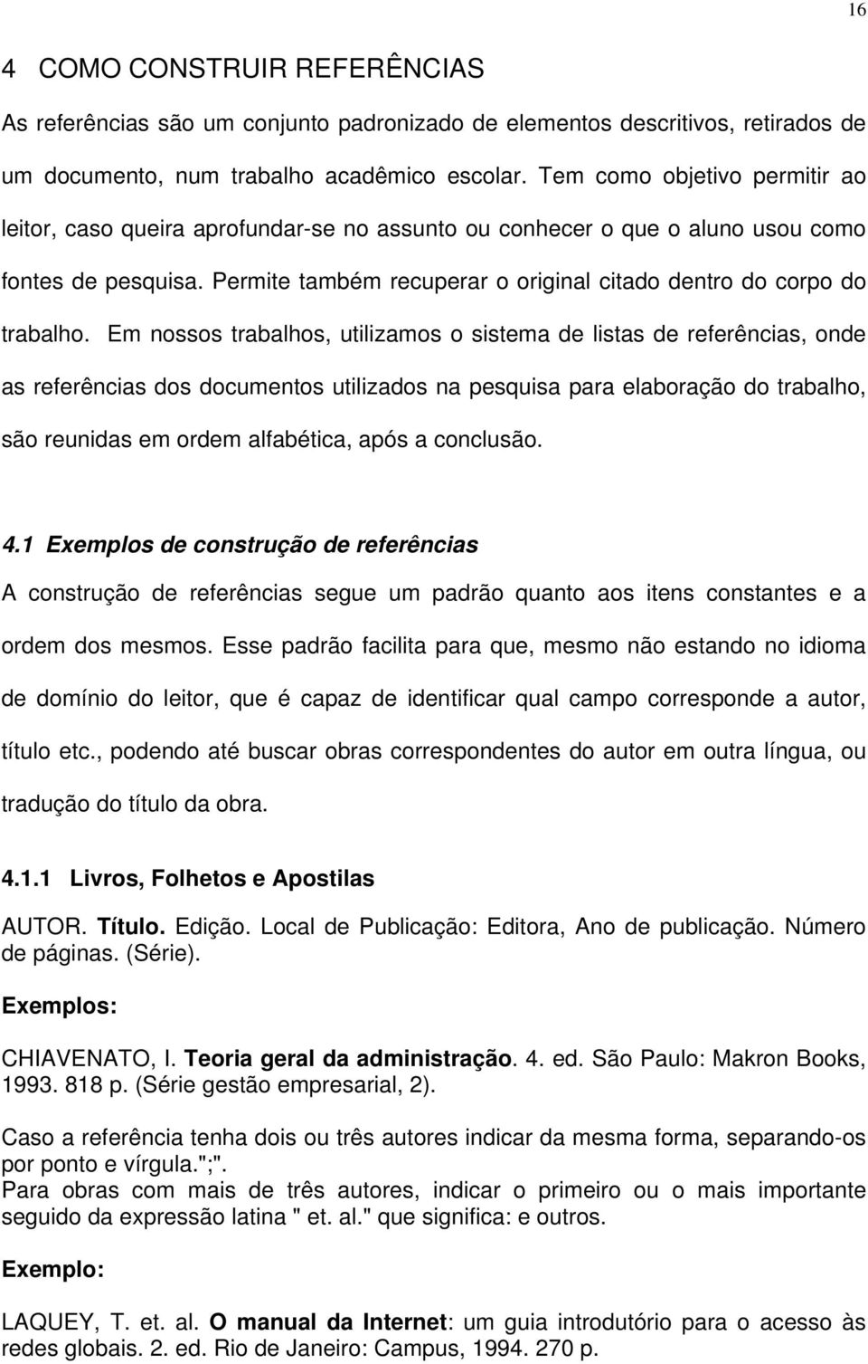 Permite também recuperar o original citado dentro do corpo do trabalho.