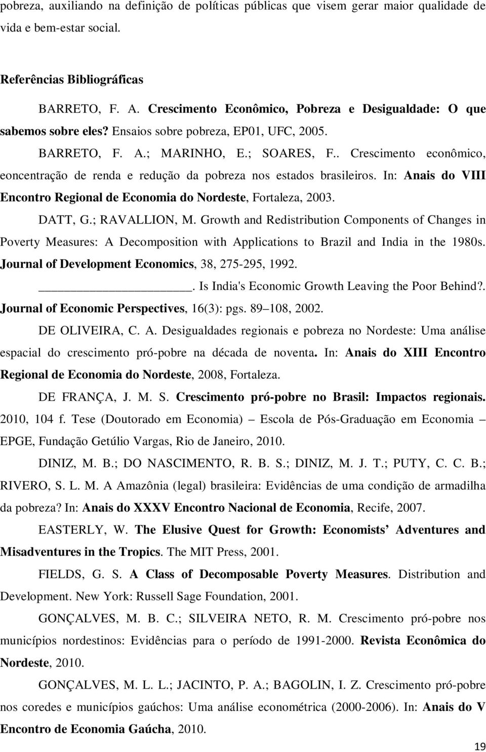 . Crescimento econômico, eoncentração de renda e redução da pobreza nos estados brasileiros. In: Anais do VIII Encontro Regional de Economia do Nordeste, Fortaleza, 2003. DATT, G.; RAVALLION, M.