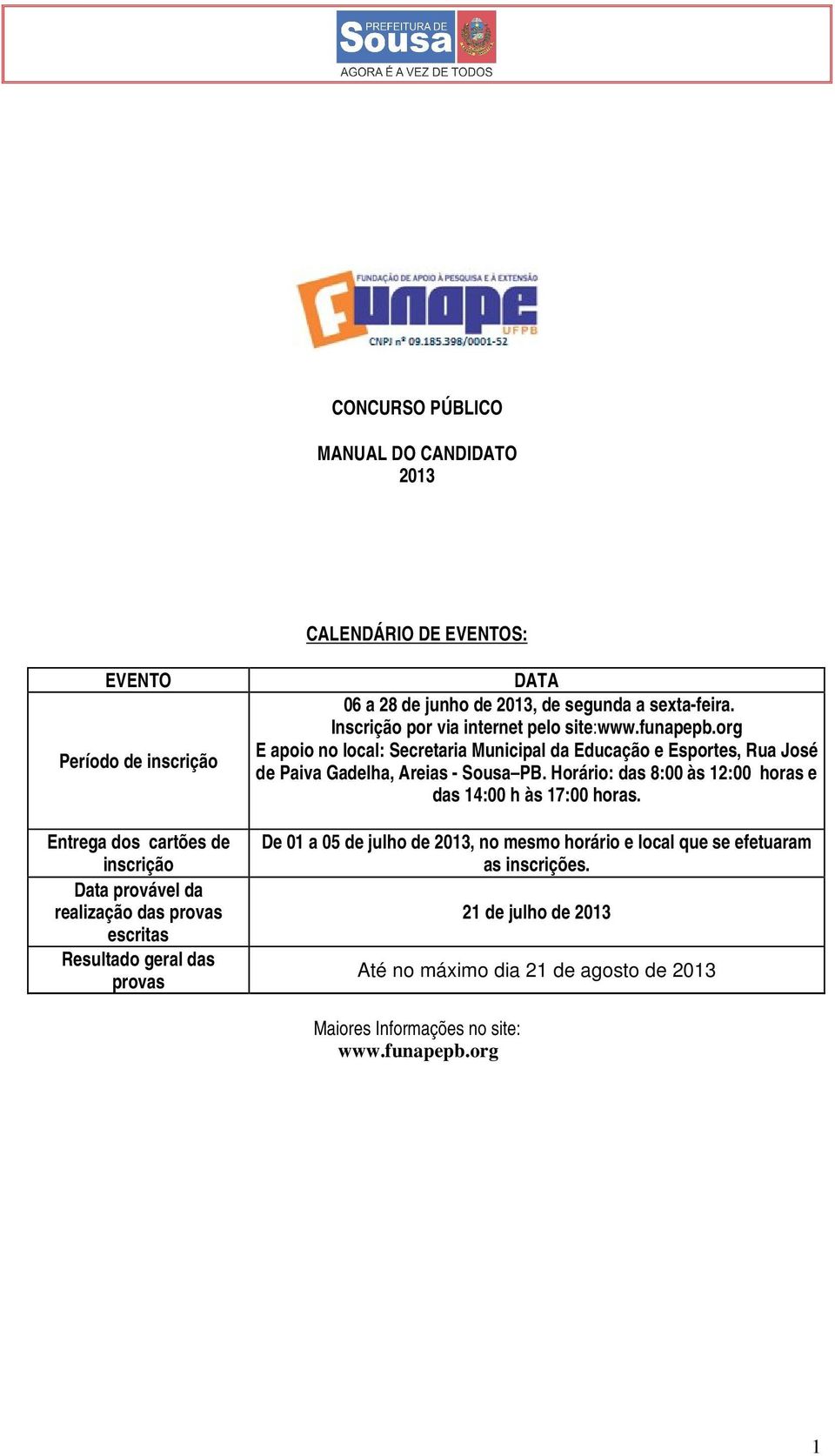 org E apoio no local: Secretaria Municipal da Educação e Esportes, Rua José de Paiva Gadelha, Areias - Sousa PB.