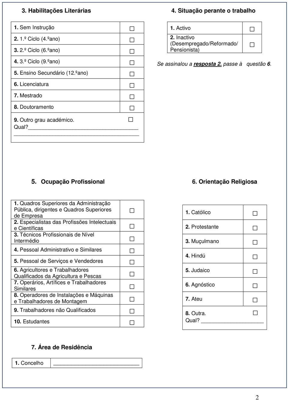 Orientação Religiosa 1. Quadros Superiores da Administração Pública, dirigentes e Quadros Superiores de Empresa 2. Especialistas das Profissões Intelectuais e Científicas 3.