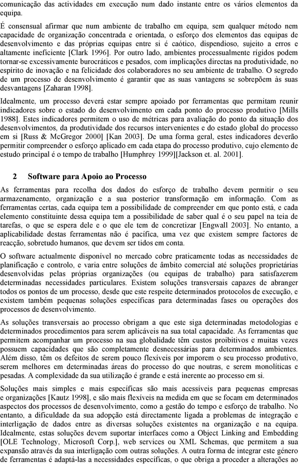 próprias equipas entre si é caótico, dispendioso, sujeito a erros e altamente ineficiente [Clark 1996].