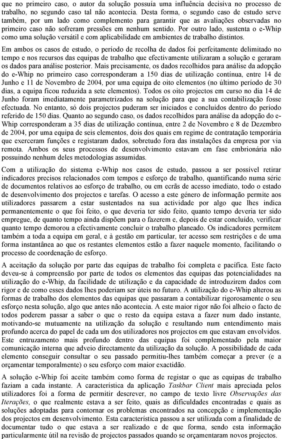 Por outro lado, sustenta o e-whip como uma solução versátil e com aplicabilidade em ambientes de trabalho distintos.