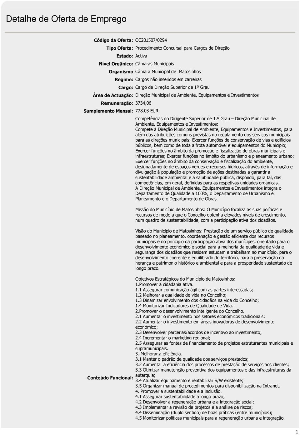 Sumplemento Mensal: 778.03 EUR Conteúdo Funcional: Competências do Dirigente Superior de 1.