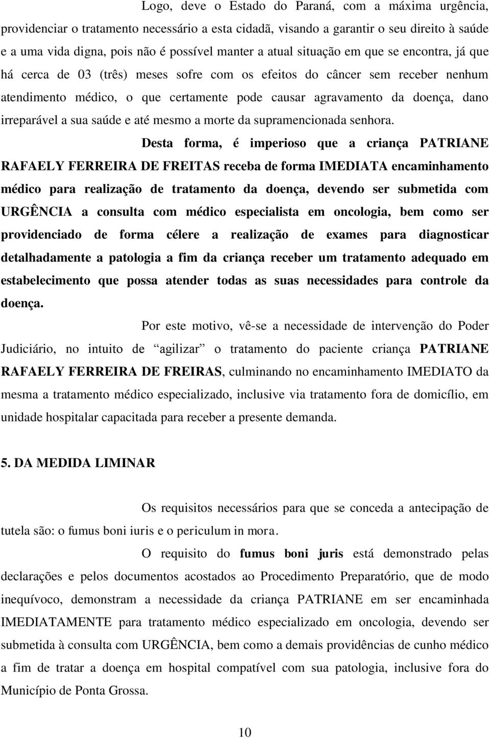 irreparável a sua saúde e até mesmo a morte da supramencionada senhora.