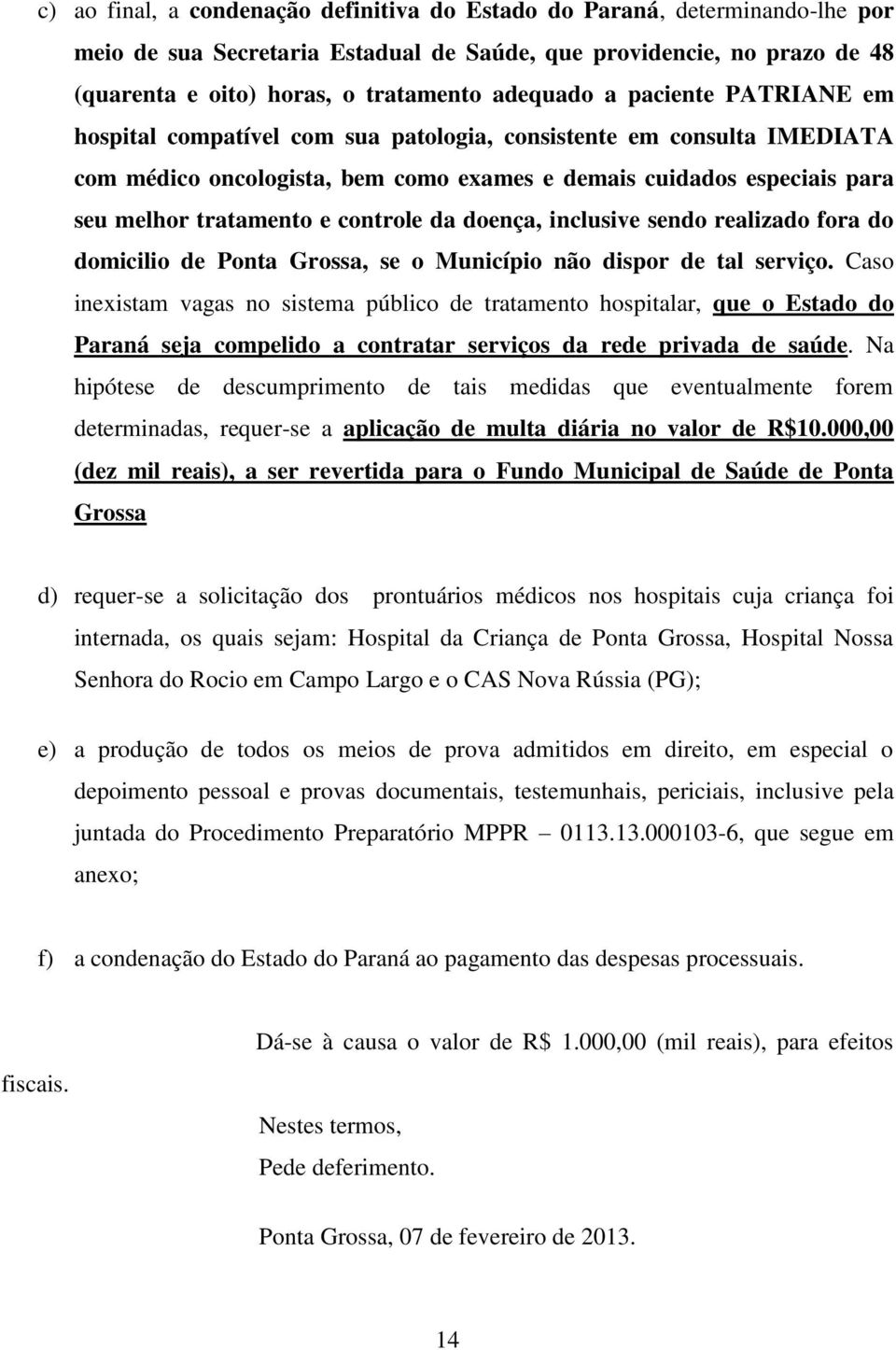 controle da doença, inclusive sendo realizado fora do domicilio de Ponta Grossa, se o Município não dispor de tal serviço.