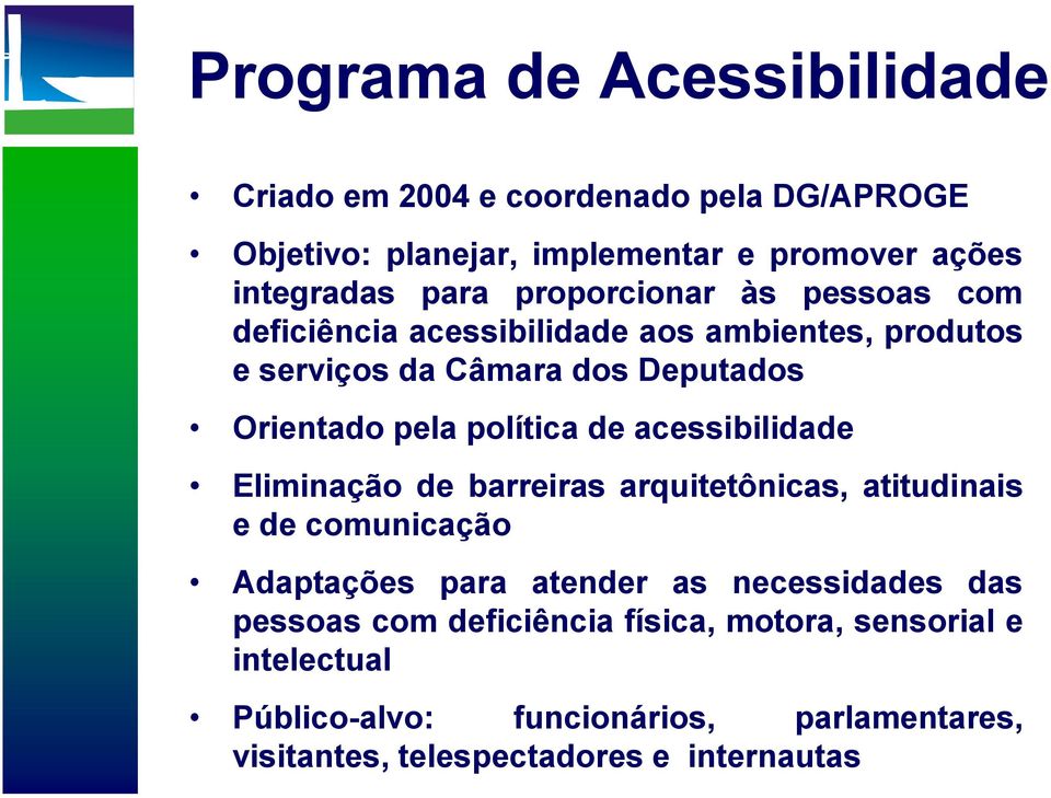 de acessibilidade Eliminação de barreiras arquitetônicas, atitudinais e de comunicação Adaptações para atender as necessidades das