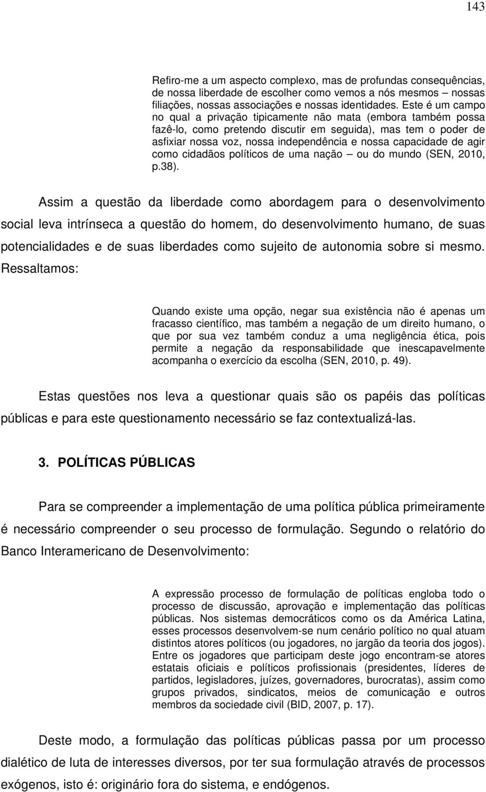 de agir como cidadãos políticos de uma nação ou do mundo (SEN, 2010, p.38).