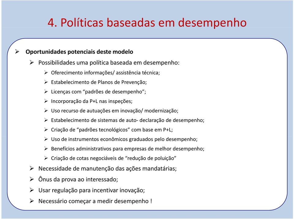 desempenho; Criação de padrões tecnológicos com base em P+L; Uso de instrumentos econômicos graduados pelo desempenho; Benefícios administrativos para empresas de melhor desempenho; Criação de