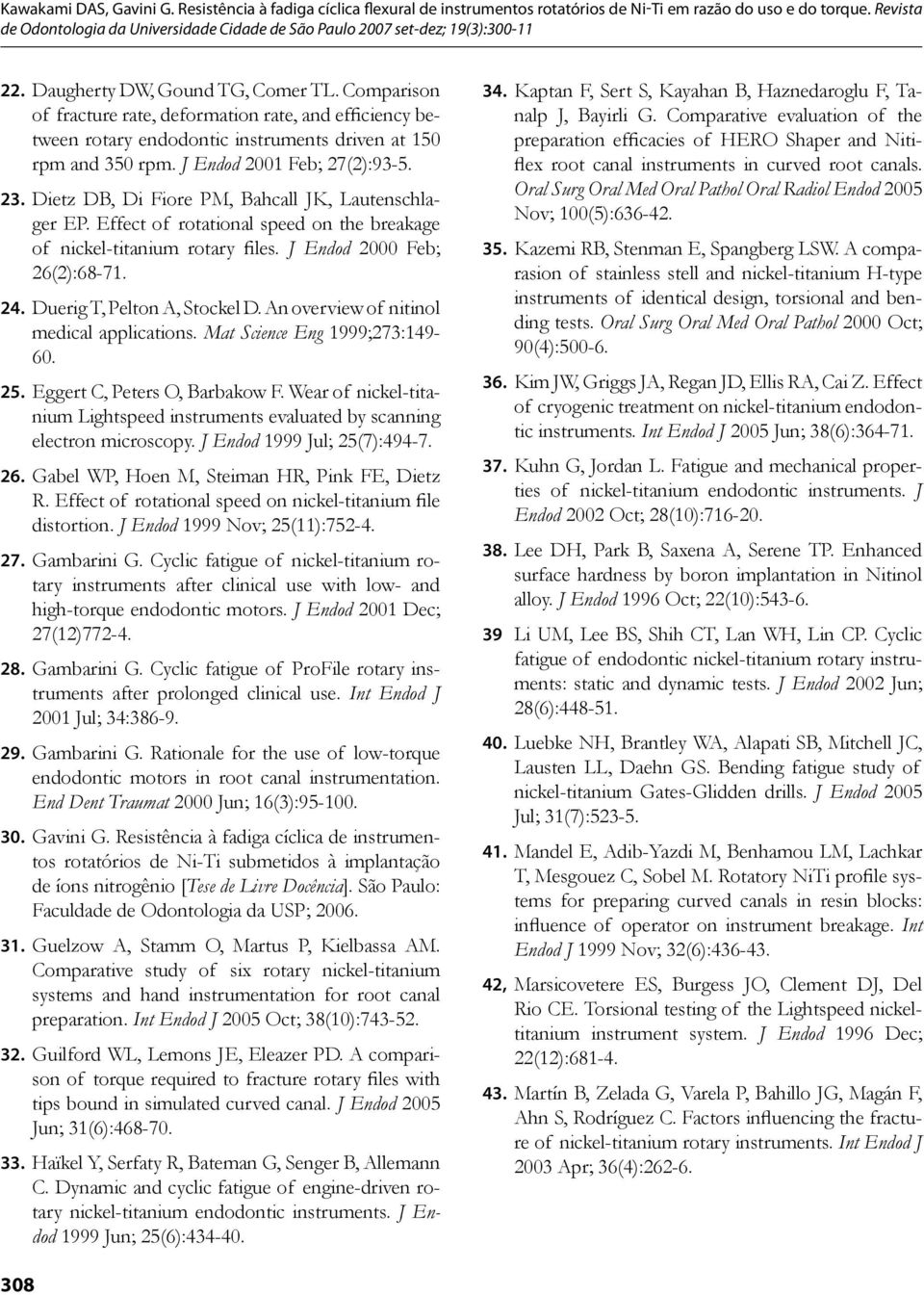 An overview of nitinol medical applications. Mat Science Eng 1999;273:149-60. 25. Eggert C, Peters O, Barbakow F.