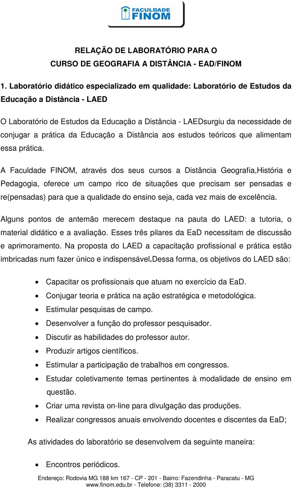 prática da Educação a Distância aos estudos teóricos que alimentam essa prática.