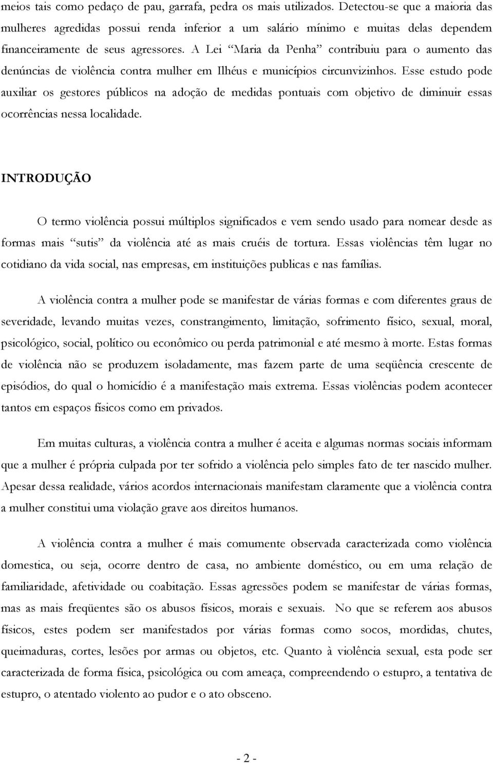 A Lei Maria da Penha cntribuiu para aument das denúncias de vilência cntra mulher em Ilhéus e municípis circunvizinhs.