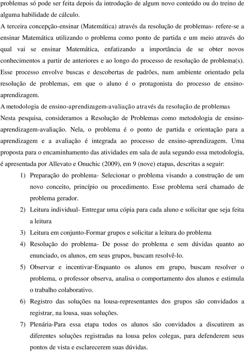 Matemática, enfatizando a importância de se obter novos conhecimentos a partir de anteriores e ao longo do processo de resolução de problema(s).