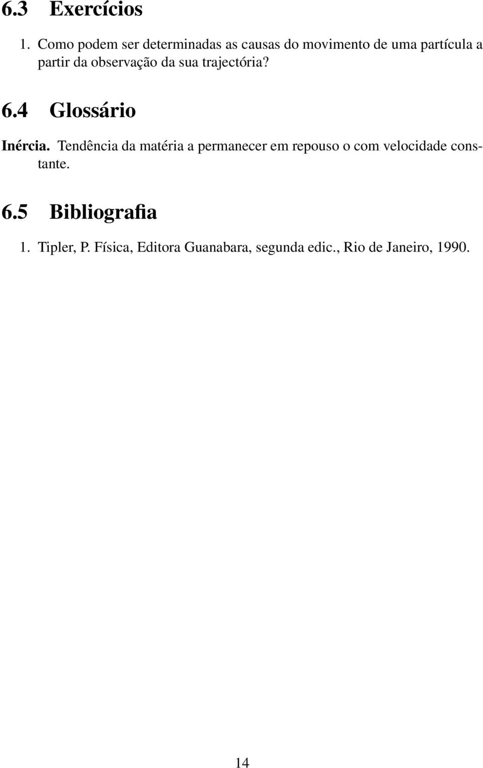 observação da sua trajectória? 6.4 Glossário Inércia.