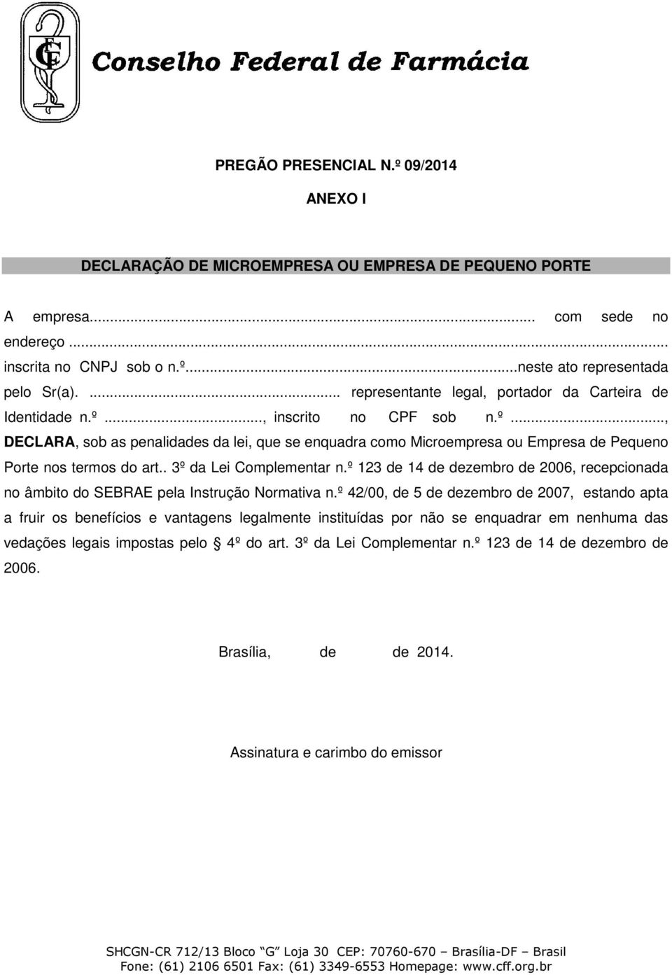 . 3º da Lei Complementar n.º 123 de 14 de dezembro de 2006, recepcionada no âmbito do SEBRAE pela Instrução Normativa n.