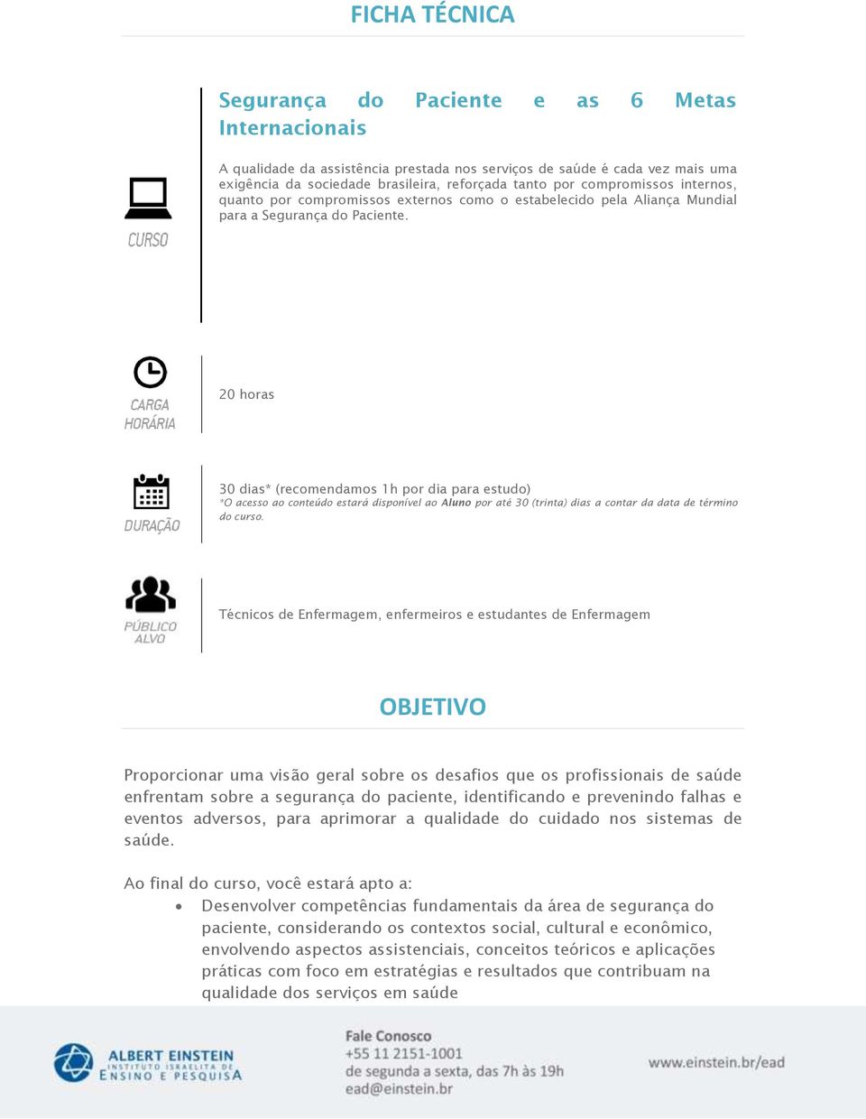 0 horas 0 dias* (recomendamos 1h por dia para estudo) *O acesso ao conteúdo estará disponível ao Aluno por até 30 (trinta) dias a contar da data de término do curso.