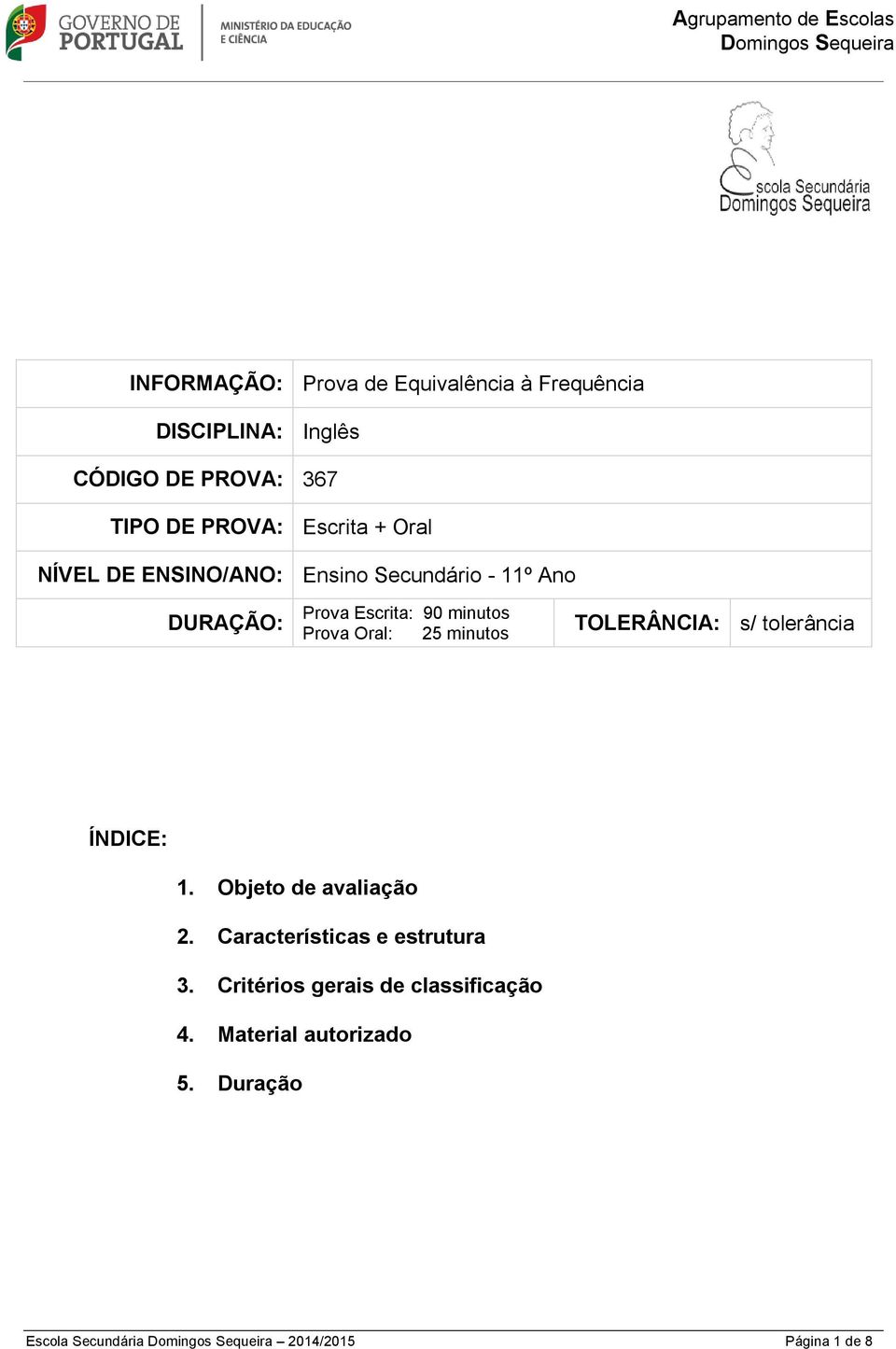 minutos Prova Oral: 25 minutos TOLERÂNCIA: s/ tolerância ÍNDICE: 1. Objeto de avaliação 2. Características e estrutura 3.