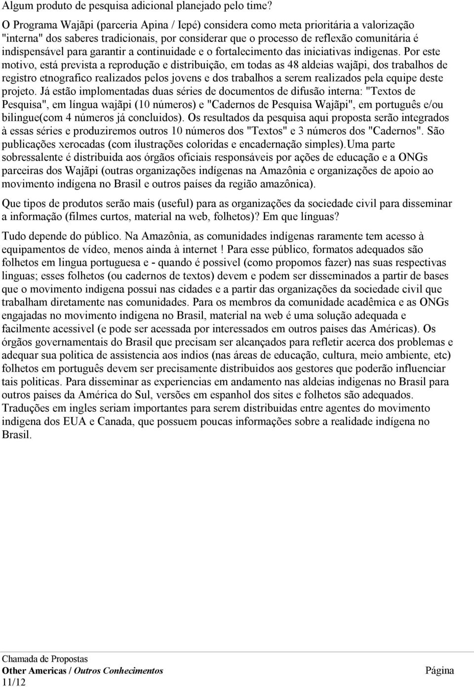 garantir a continuidade e o fortalecimento das iniciativas indigenas.