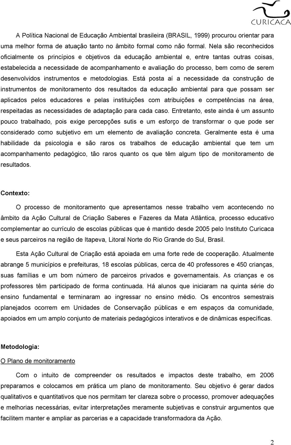 serem desenvolvidos instrumentos e metodologias.