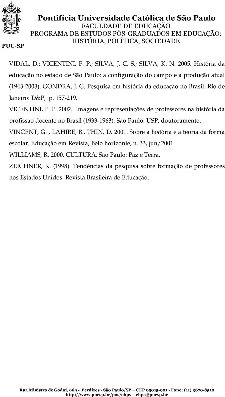 Imagens e representações de professores na história da profissão docente no Brasil (1933-1963). São Paulo: USP, doutoramento. VINCENT, G., LAHIRE, B., THIN, D. 2001.