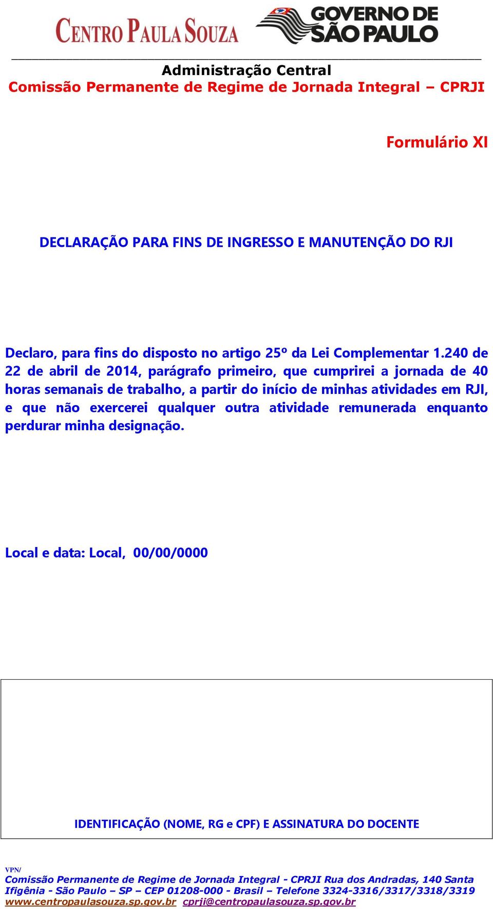 240 de 22 de abril de 2014, parágrafo primeiro, que cumprirei a jornada de 40 horas semanais de trabalho, a partir