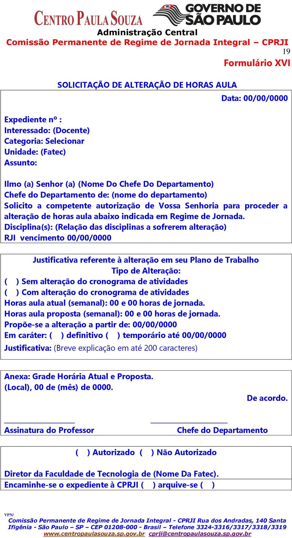 Disciplina(s): (Relação das disciplinas a sofrerem alteração) RJI vencimento 00/00/0000 Justificativa referente à alteração em seu Plano de Trabalho Tipo de Alteração: ( ) Sem alteração do cronograma