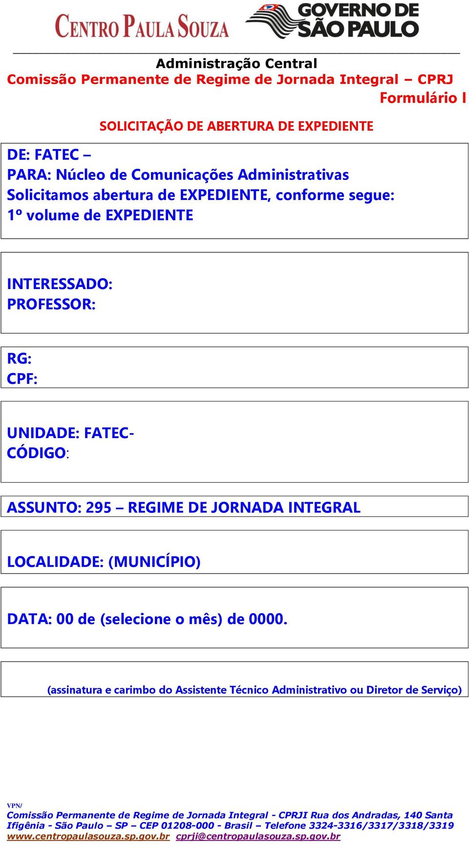 EXPEDIENTE INTERESSADO: PROFESSOR: RG: CPF: UNIDADE: FATEC- CÓDIGO: ASSUNTO: 295 REGIME DE JORNADA INTEGRAL LOCALIDADE: