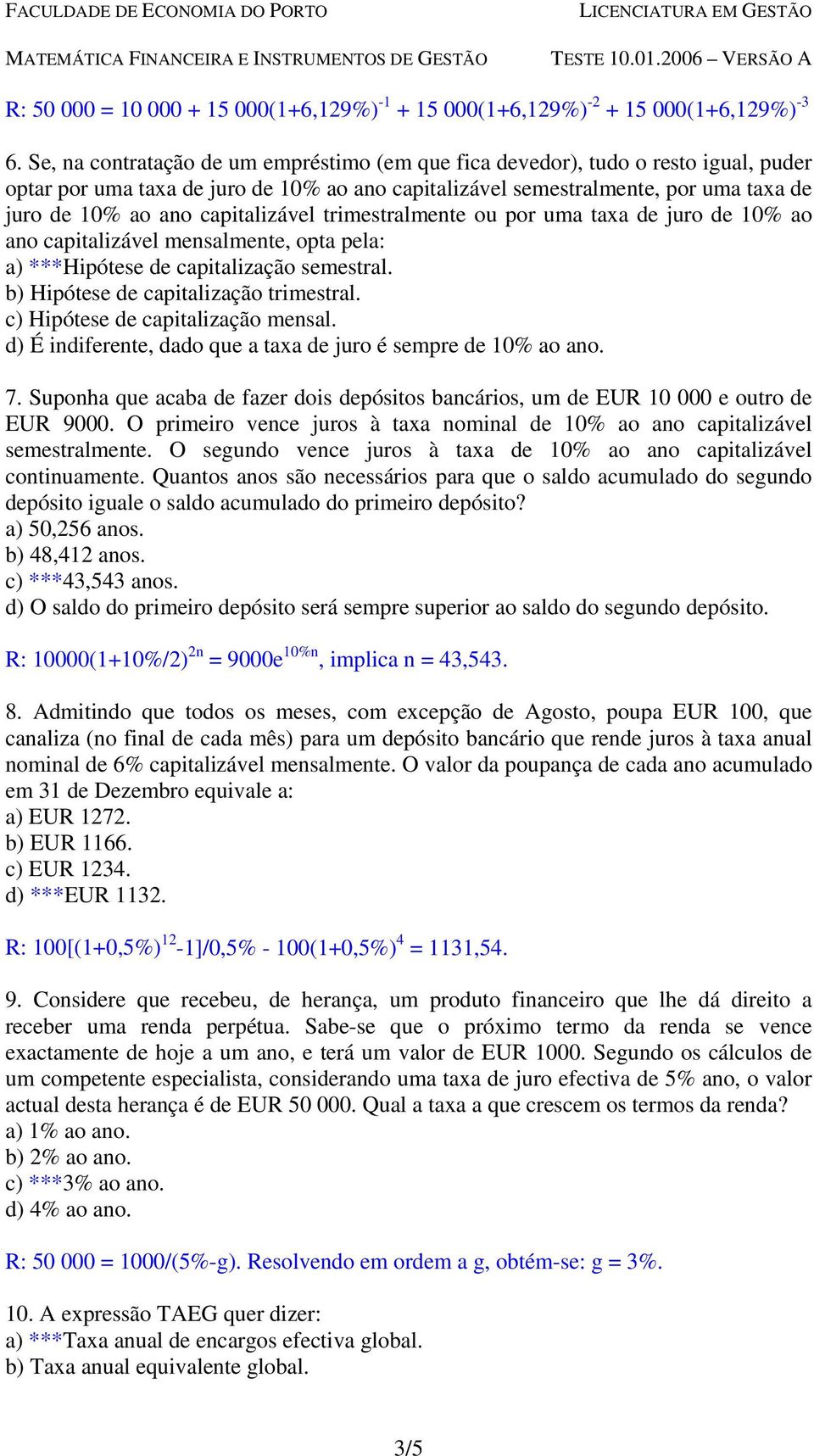 capitalizável trimestralmente ou por uma taxa de juro de 10% ao ano capitalizável mensalmente, opta pela: a) ***Hipótese de capitalização semestral. b) Hipótese de capitalização trimestral.