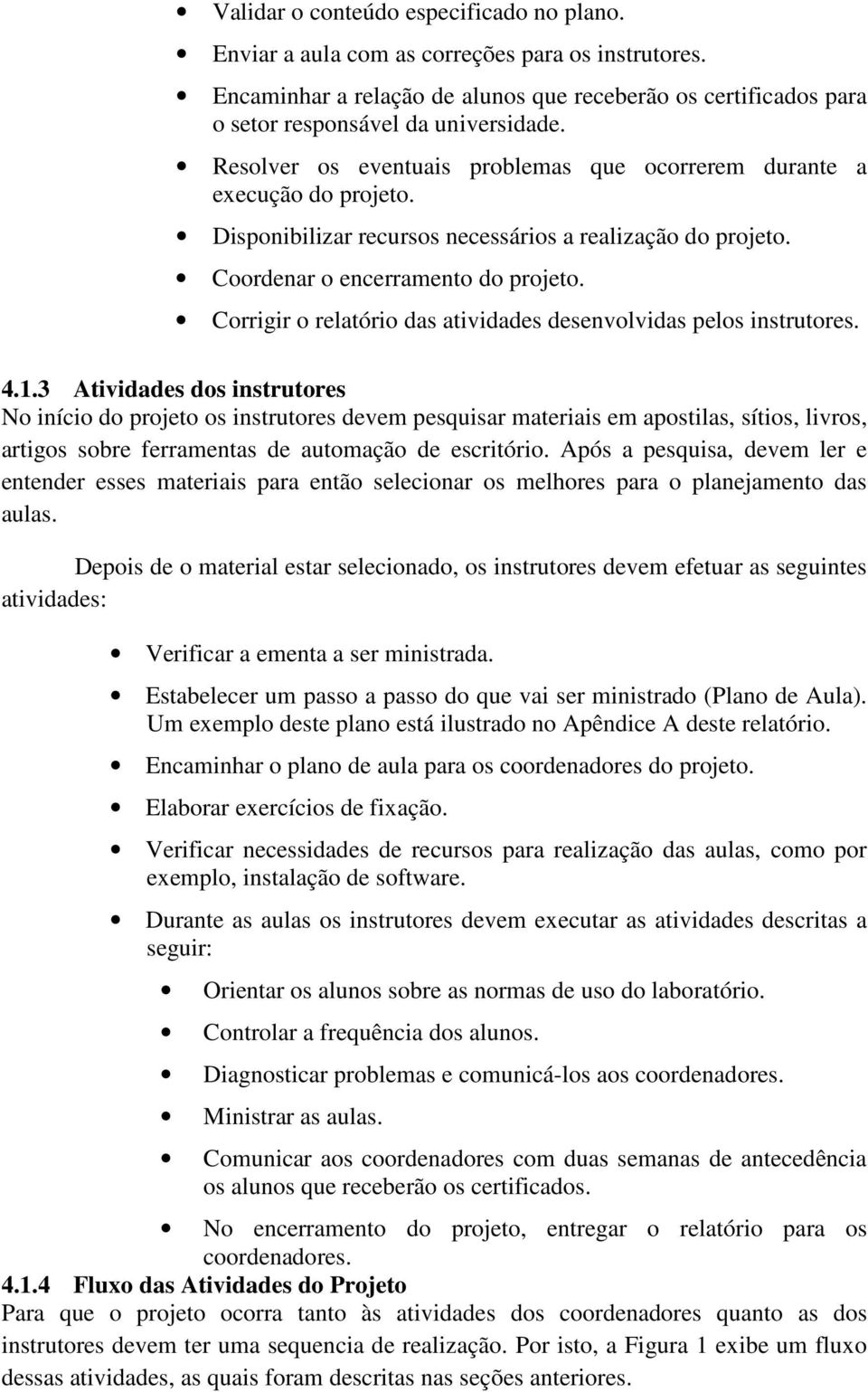 Corrigir o relatório das atividades desenvolvidas pelos instrutores. 4.1.