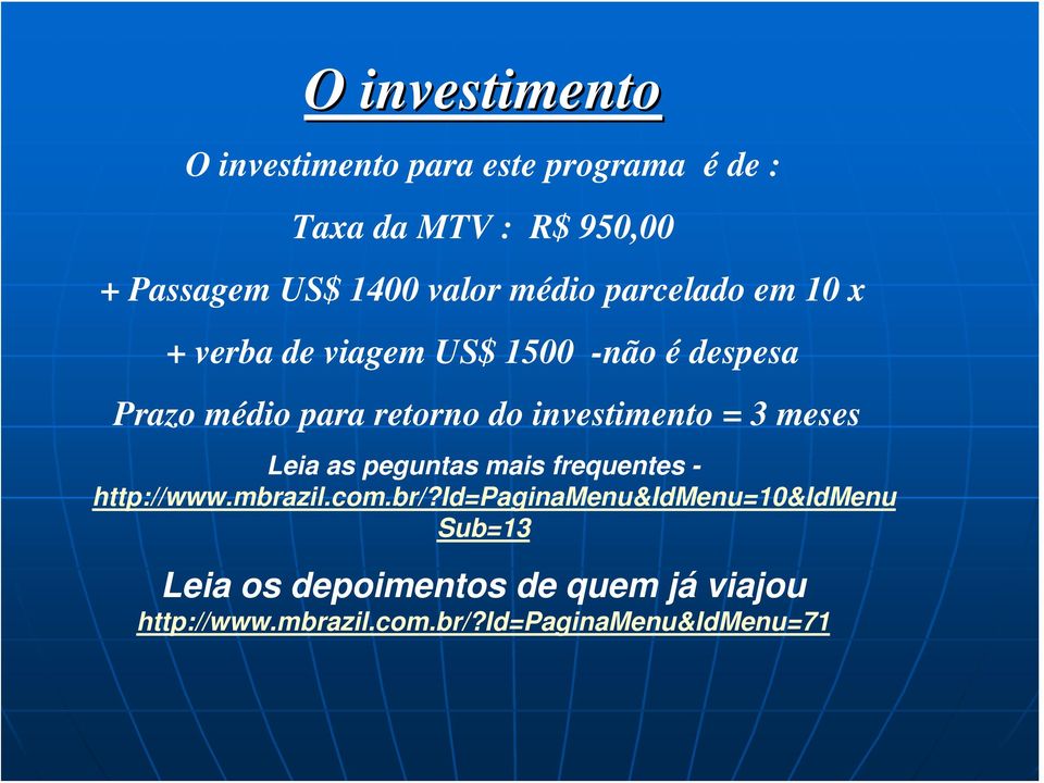 investimento = 3 meses Leia as peguntas mais frequentes - http://www.mbrazil.com.br/?