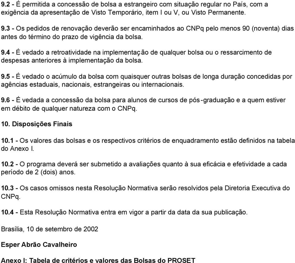 (noventa) dias antes do término do prazo de vigência da bolsa. 9.