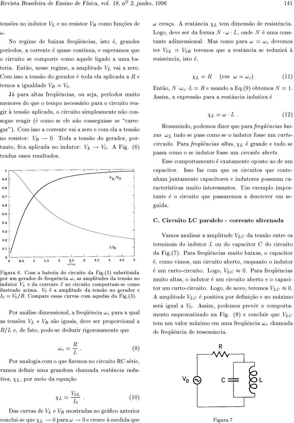 Ent~ao, nesse regime, a amplitude V L vai a zero. Com isso a tens~ao do gerador e toda ela aplicada a R e temos a igualdade V R = V 0.